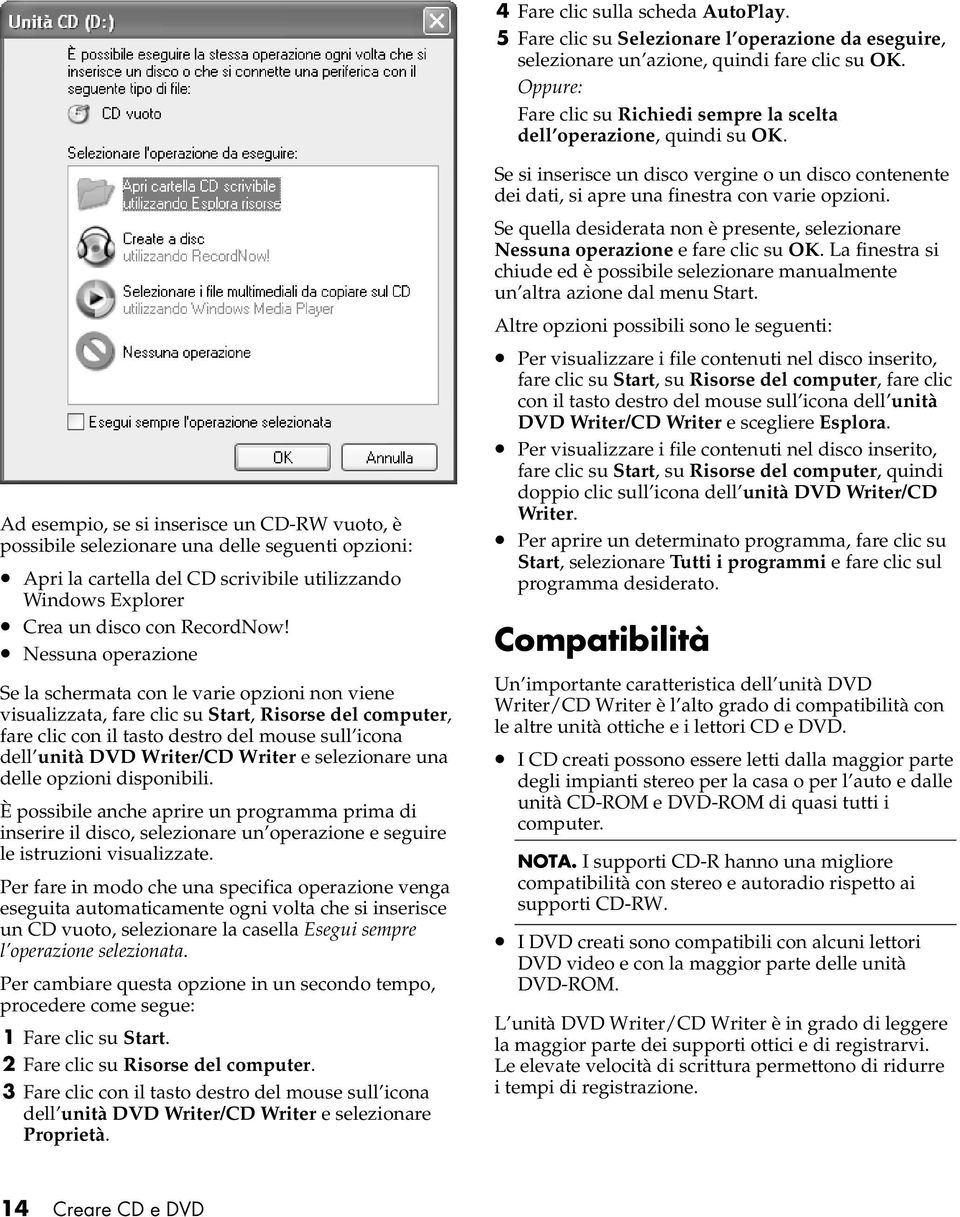 Se quella desiderata non è presente, selezionare Nessuna operazione e fare clic su OK. La finestra si chiude ed è possibile selezionare manualmente un altra azione dal menu Start.