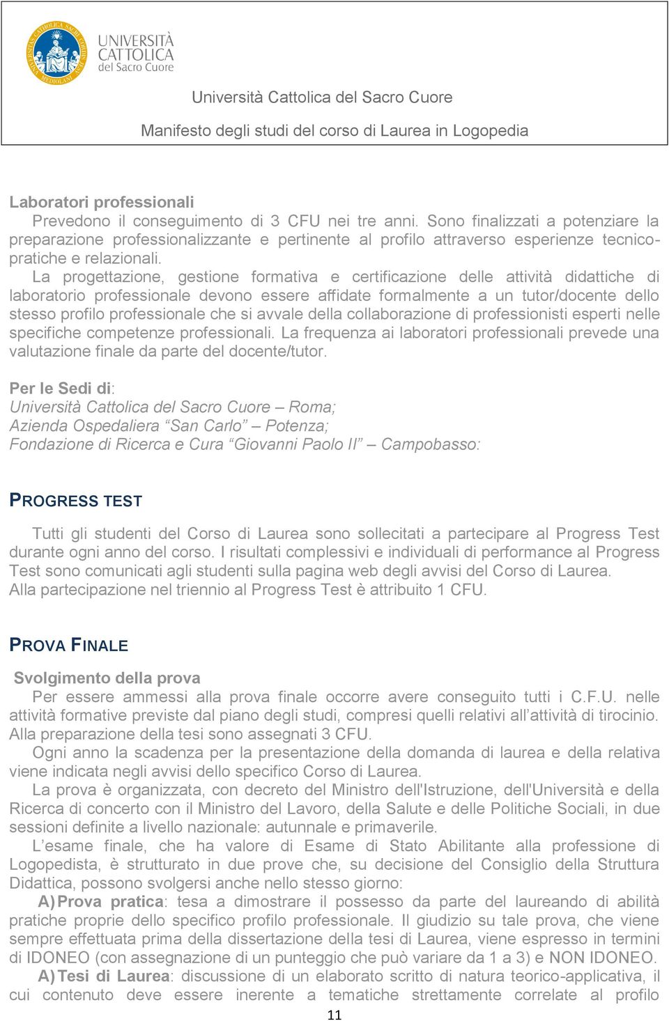 La progettazione, gestione formativa e certificazione delle attività didattiche di laboratorio professionale devono essere affidate formalmente a un tutor/docente dello stesso profilo professionale