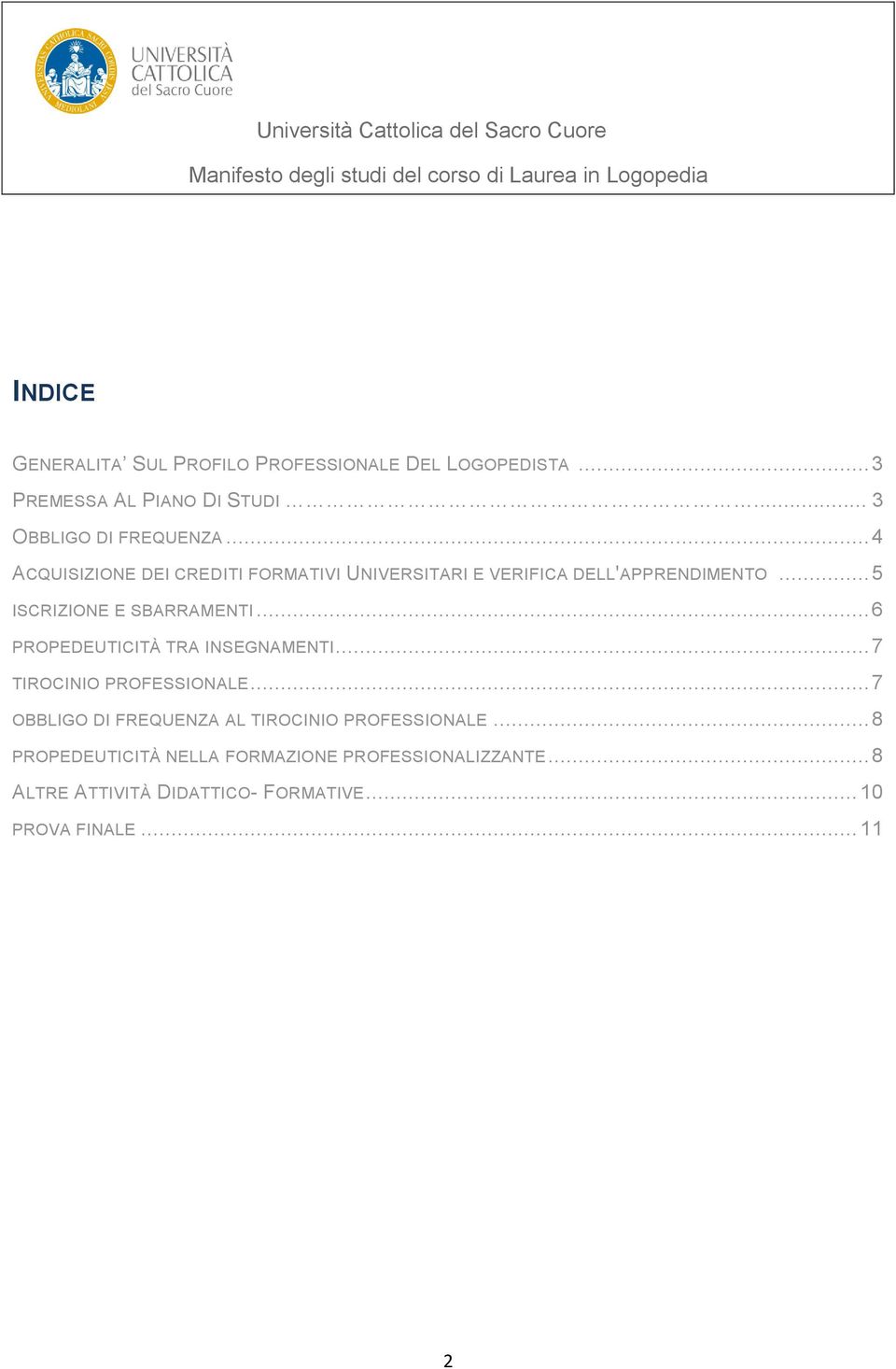 .. 6 PROPEDEUTICITÀ TRA INSEGNAMENTI... 7 TIROCINIO PROFESSIONALE... 7 OBBLIGO DI FREQUENZA AL TIROCINIO PROFESSIONALE.