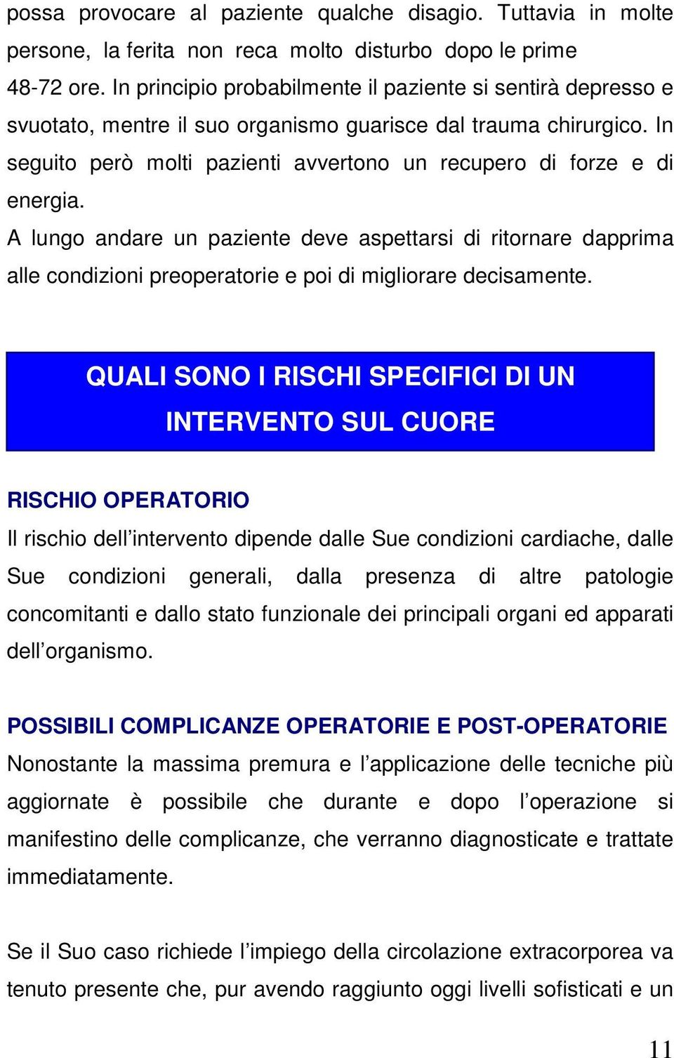 In seguito però molti pazienti avvertono un recupero di forze e di energia.