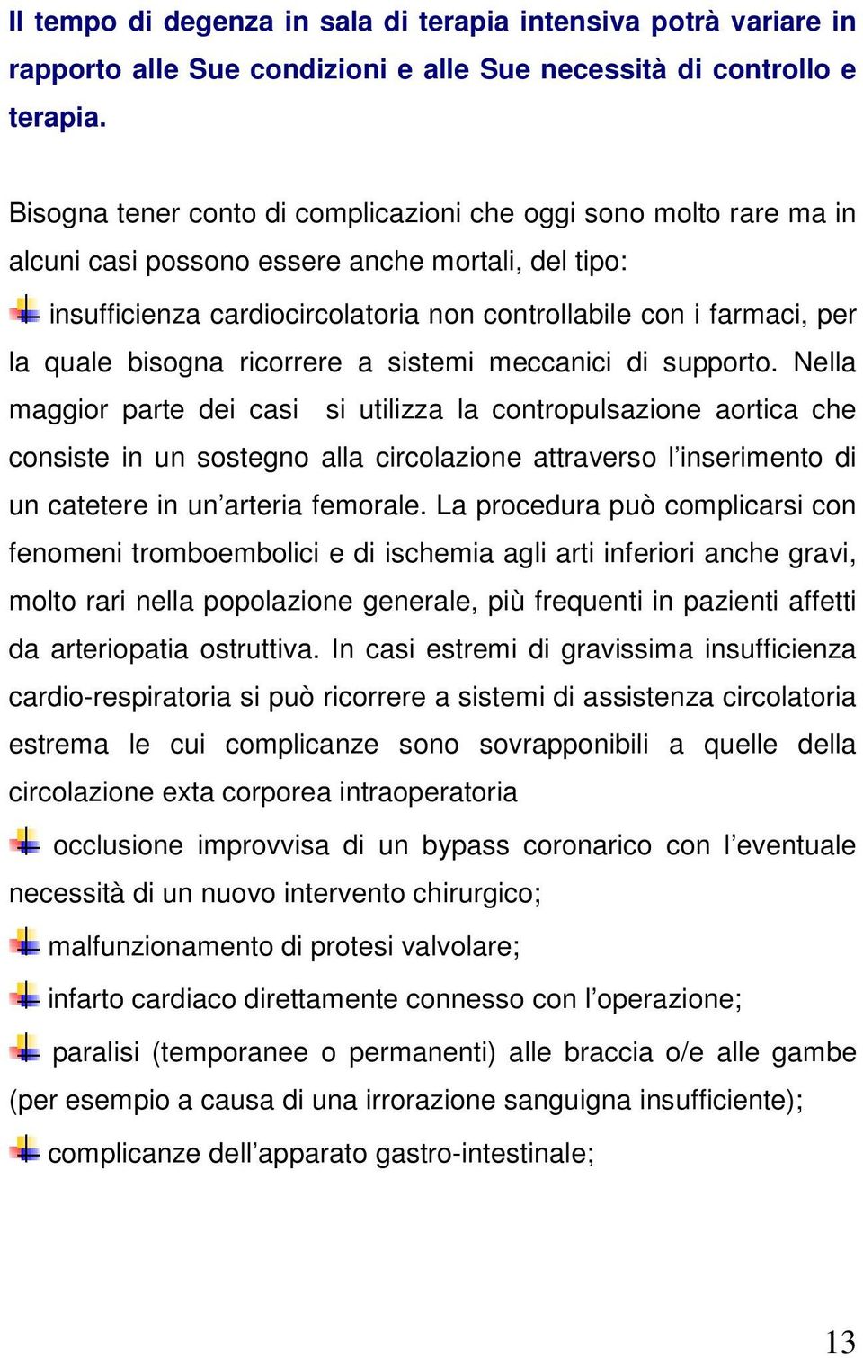 bisogna ricorrere a sistemi meccanici di supporto.