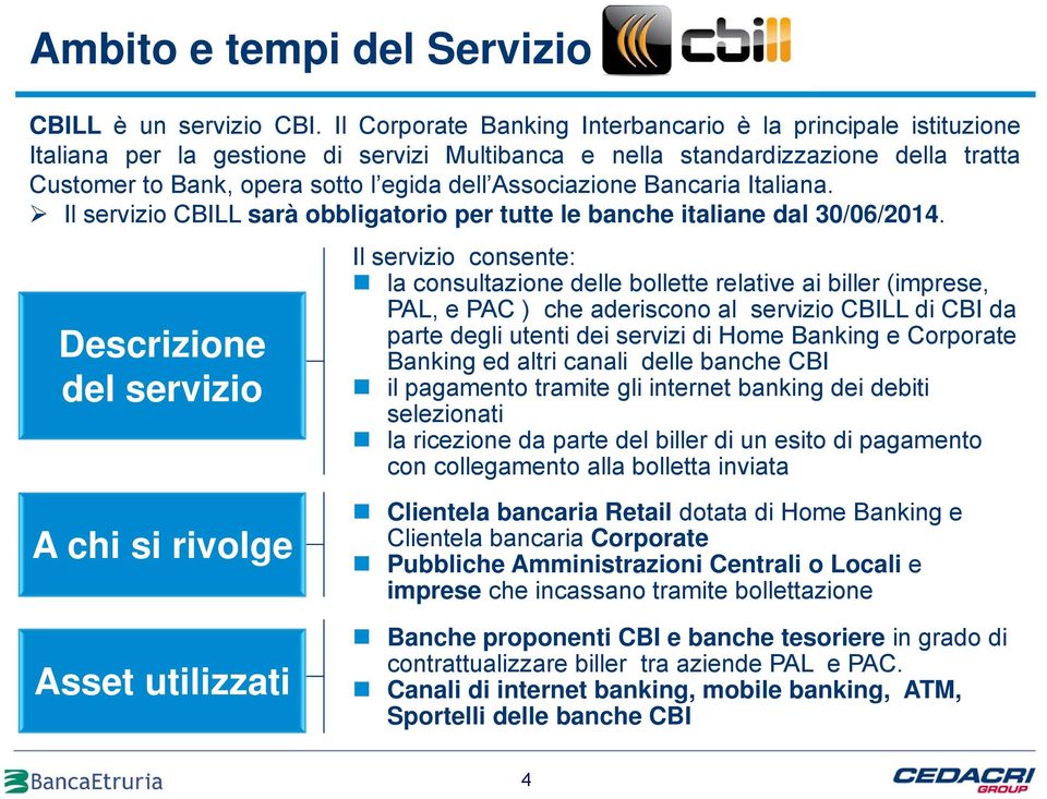Associazione Bancaria Italiana. Il servizio CBILL sarà obbligatorio per tutte le banche italiane dal 30/06/2014.