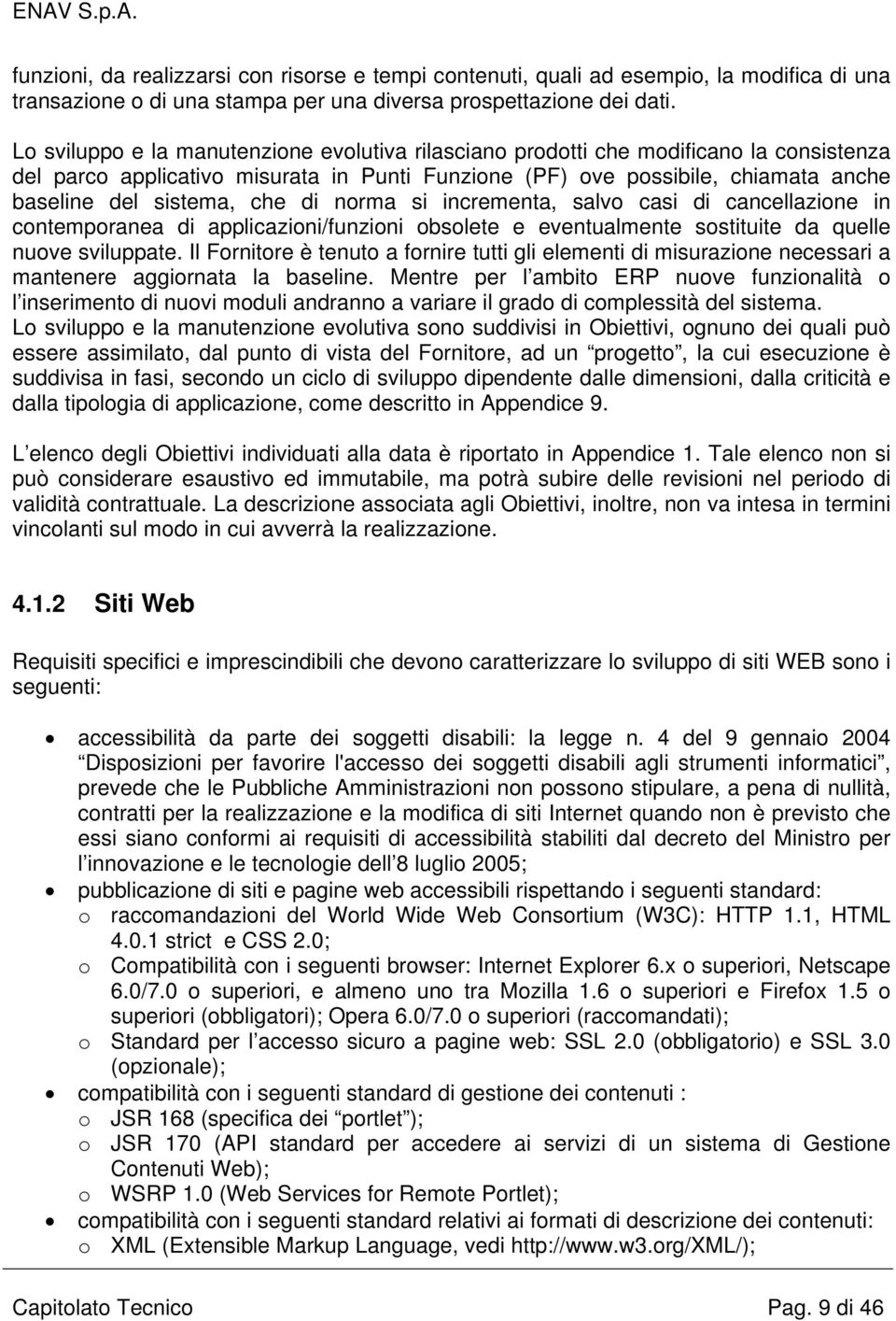 di norma si incrementa, salvo casi di cancellazione in contemporanea di applicazioni/funzioni obsolete e eventualmente sostituite da quelle nuove sviluppate.