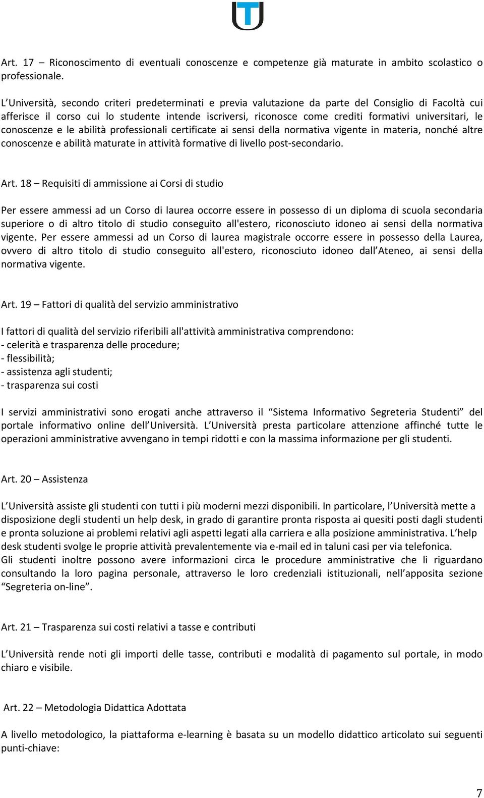 universitari, le conoscenze e le abilità professionali certificate ai sensi della normativa vigente in materia, nonché altre conoscenze e abilità maturate in attività formative di livello