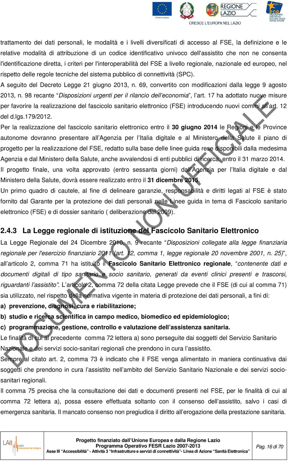 (SPC). A seguito del Decreto Legge 21 giugno 2013, n. 69, convertito con modificazioni dalla legge 9 agosto 2013, n. 98 recante Disposizioni urgenti per il rilancio dell economia, l art.