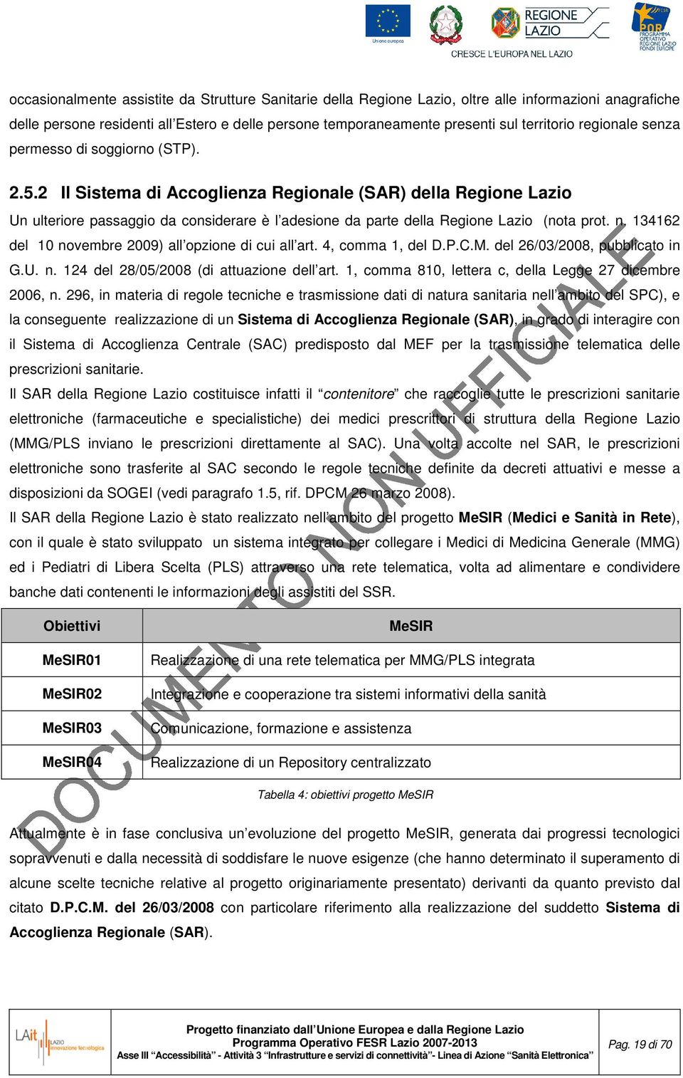 2 Il Sistema di Accoglienza Regionale (SAR) della Regione Lazio Un ulteriore passaggio da considerare è l adesione da parte della Regione Lazio (nota prot. n.