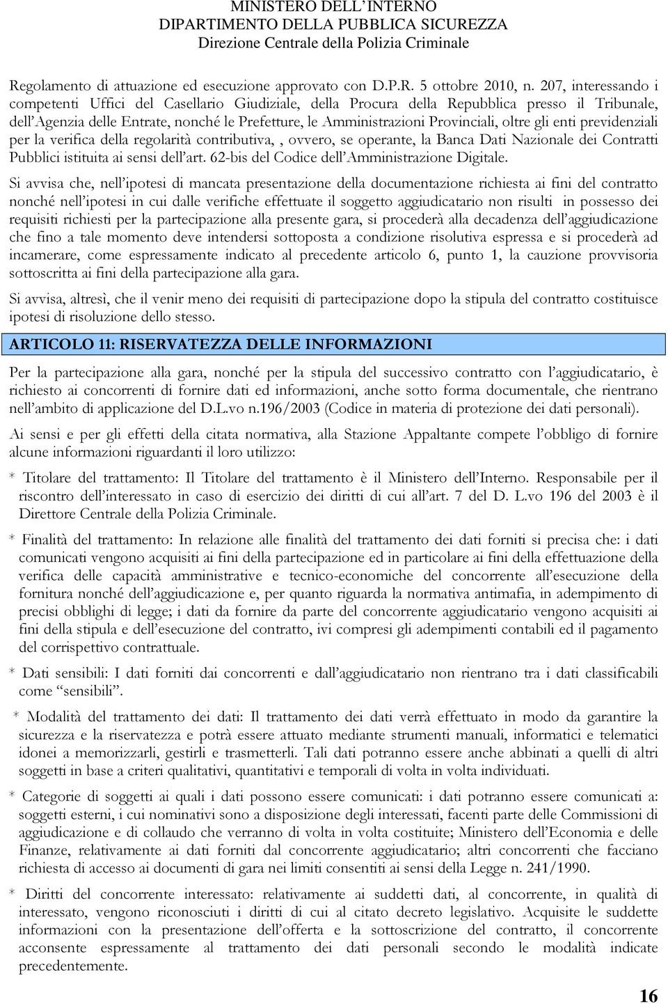 oltre gli enti previdenziali per la verifica della regolarità contributiva,, ovvero, se operante, la Banca Dati Nazionale dei Contratti Pubblici istituita ai sensi dell art.