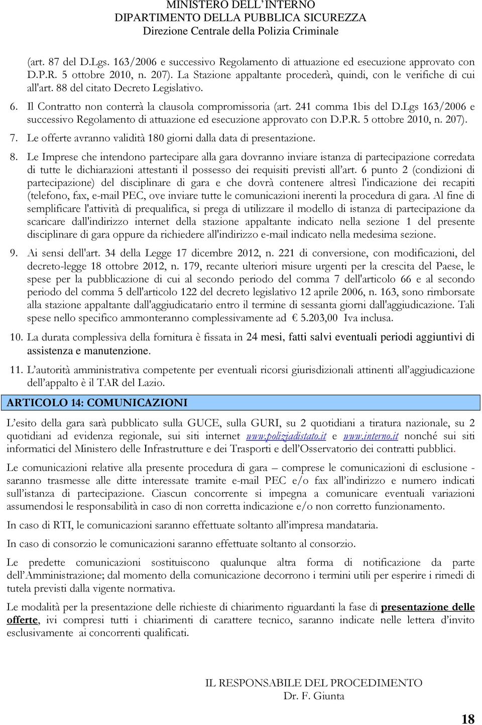 Lgs 163/2006 e successivo Regolamento di attuazione ed esecuzione approvato con D.P.R. 5 ottobre 2010, n. 207). 7. Le offerte avranno validità 180 giorni dalla data di presentazione. 8.