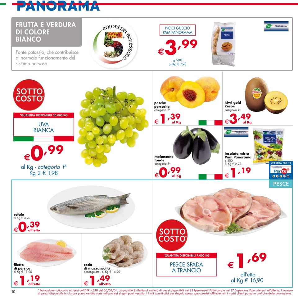 Panorama g 400 al Kg 2,98 1,19 PESCE cefalo al Kg 3,90 0,39 f l e t t o di persico al Kg 11,90 1,19 10 coda di mazzancolla decongelata - al Kg 14,90 1,49 7.