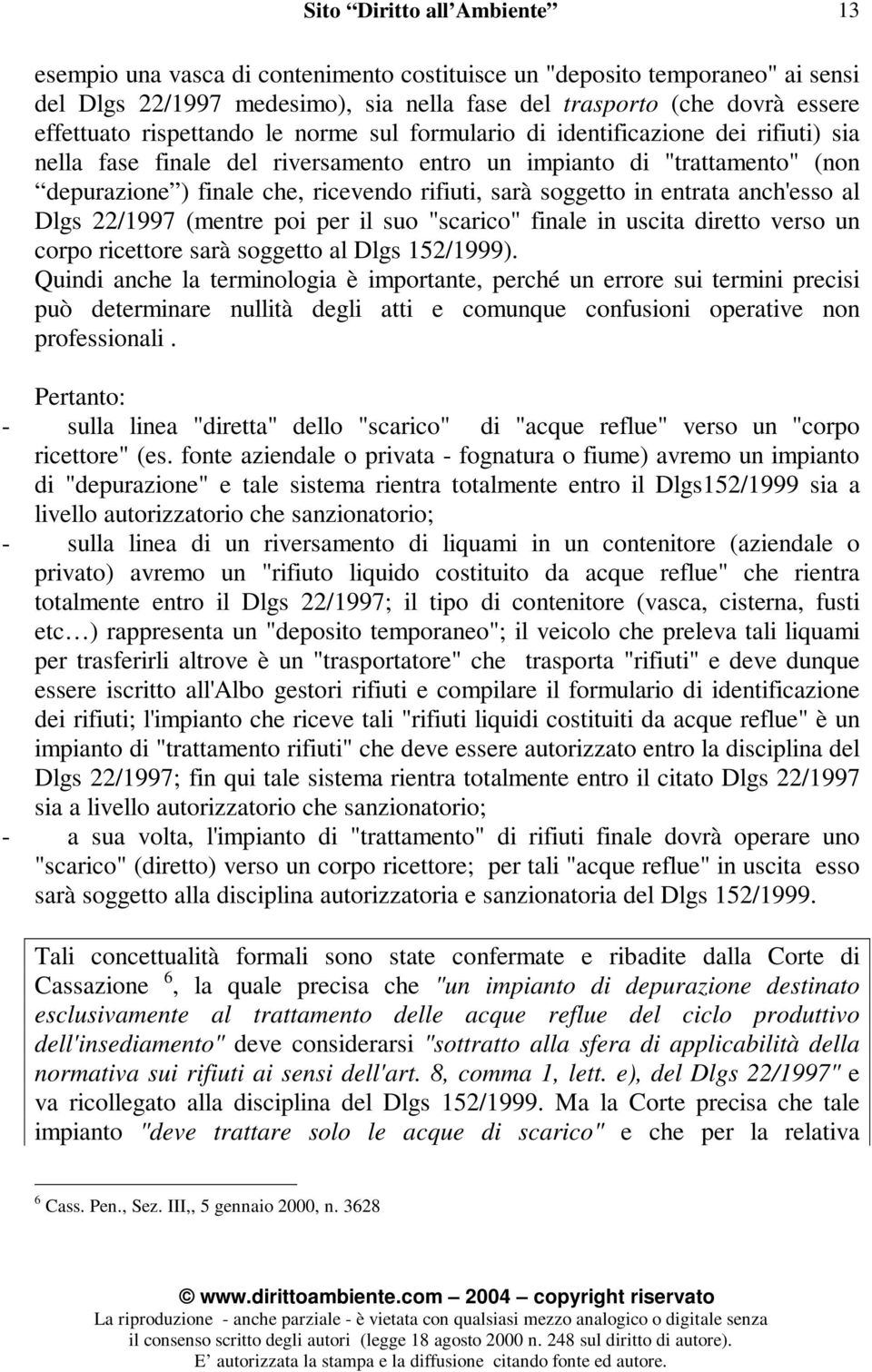 anch'esso al Dlgs 22/1997 (mentre poi per il suo "scarico" finale in uscita diretto verso un corpo ricettore sarà soggetto al Dlgs 152/1999).