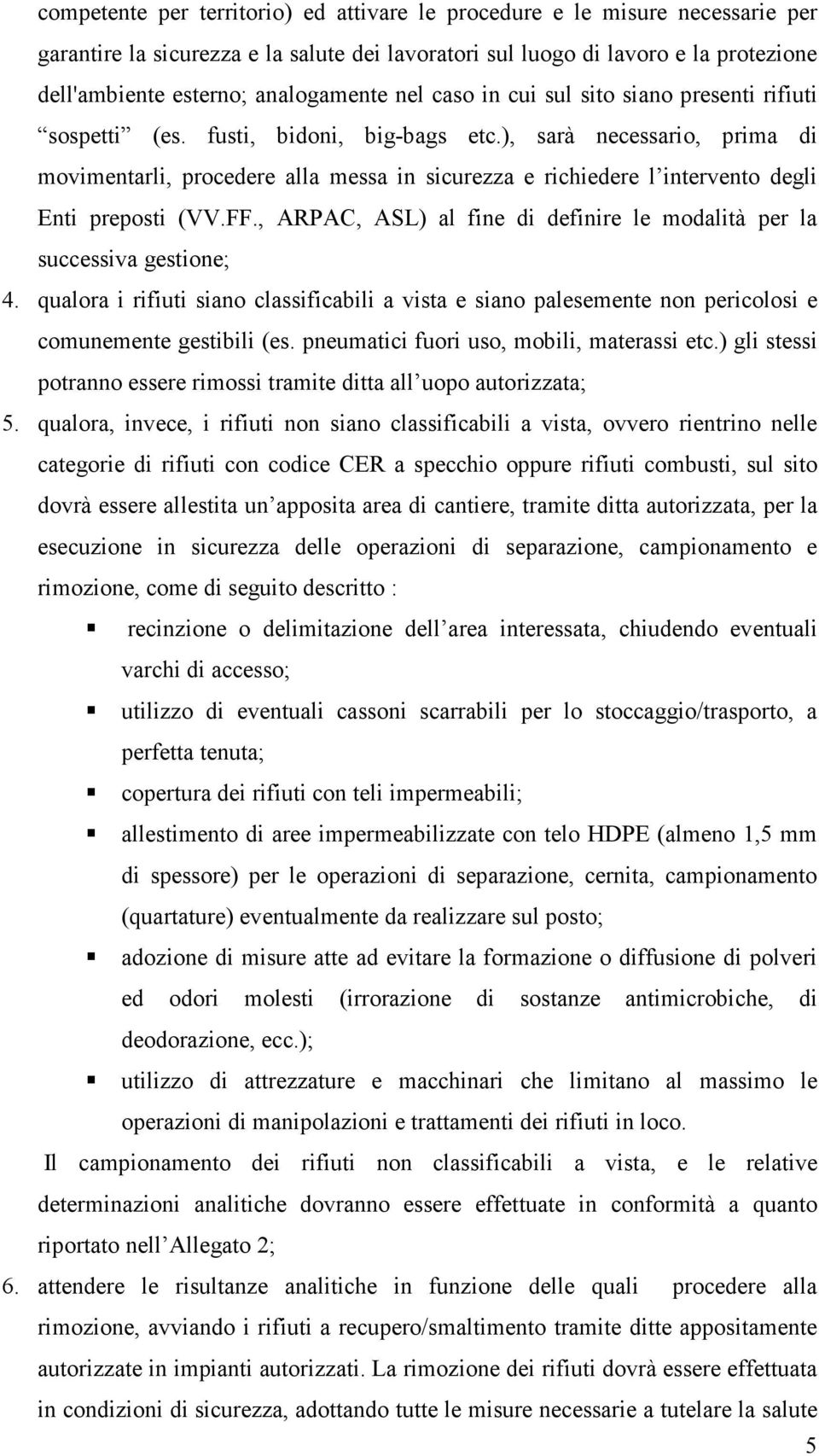 ), sarà necessario, prima di movimentarli, procedere alla messa in sicurezza e richiedere l intervento degli Enti preposti (VV.FF.