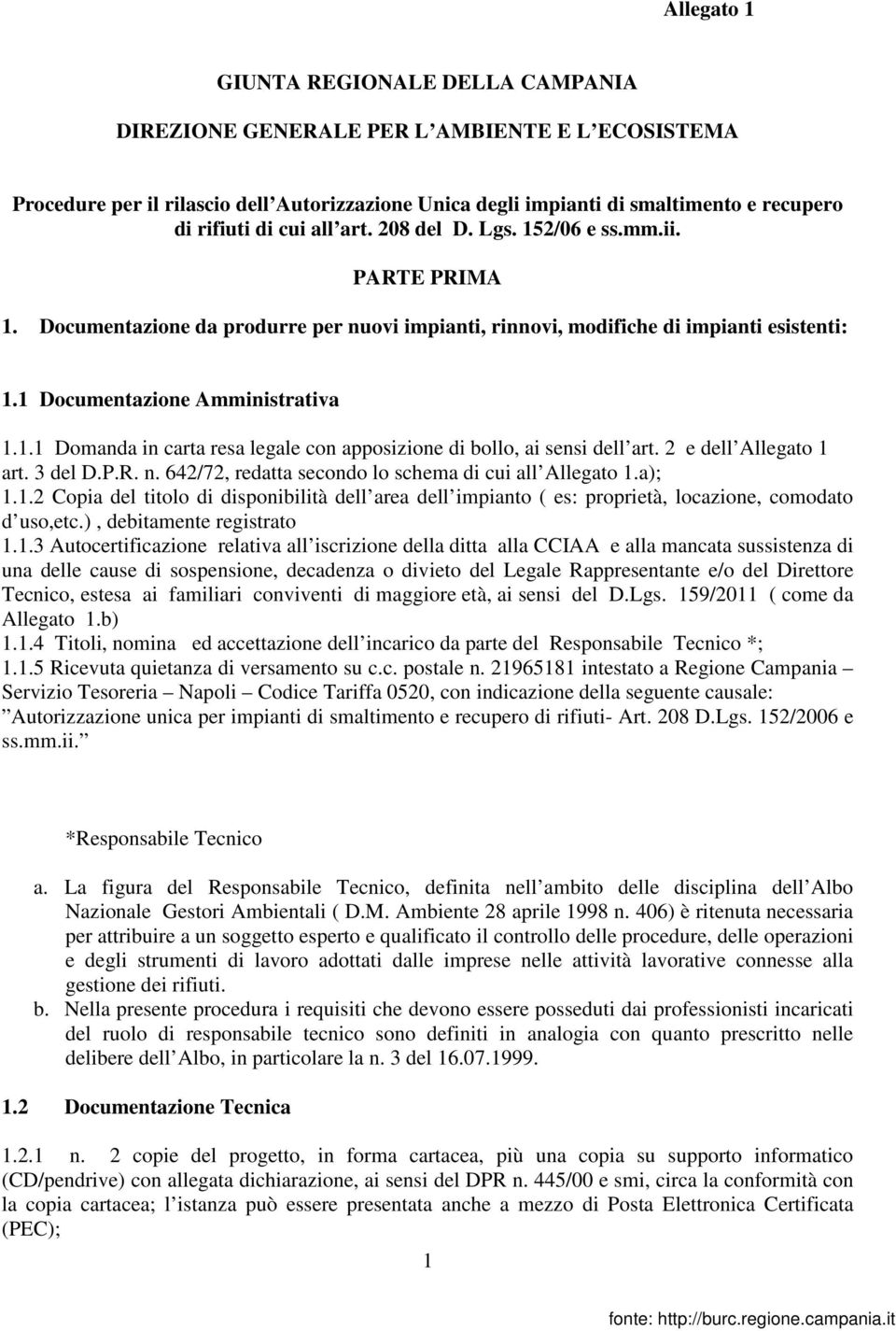 2 e dell Allegato 1 art. 3 del D.P.R. n. 642/72, redatta secondo lo schema di cui all Allegato 1.a); 1.1.2 Copia del titolo di disponibilità dell area dell impianto ( es: proprietà, locazione, comodato d uso,etc.