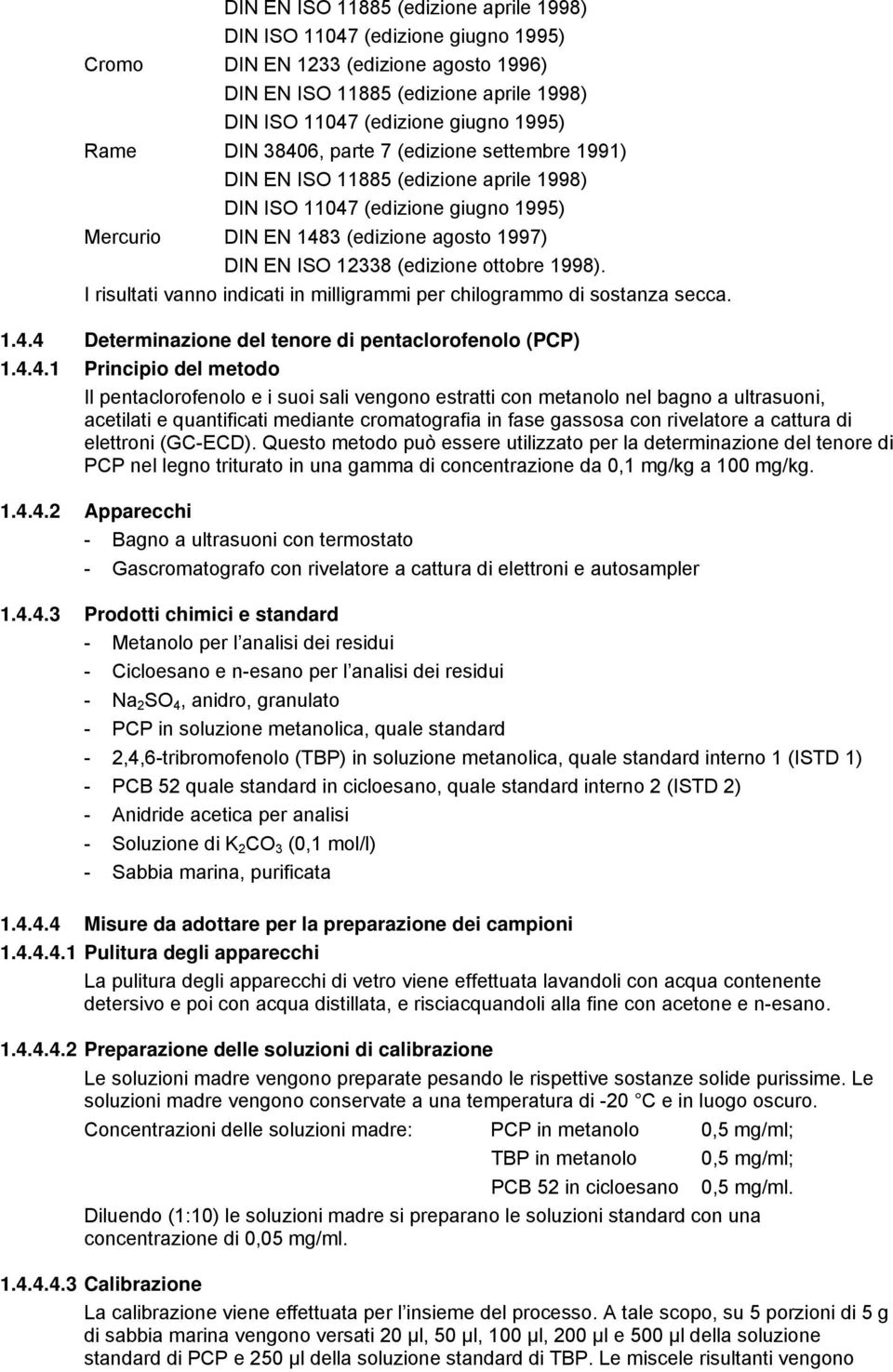 ottobre 1998). I risultati vanno indicati in milligrammi per chilogrammo di sostanza secca. 1.4.