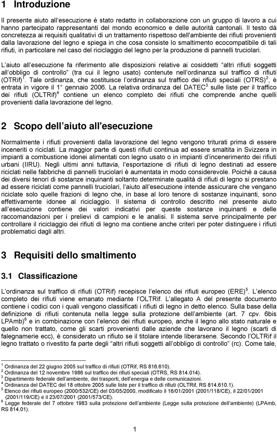 ecocompatibile di tali rifiuti, in particolare nel caso del riciclaggio del legno per la produzione di pannelli truciolari.