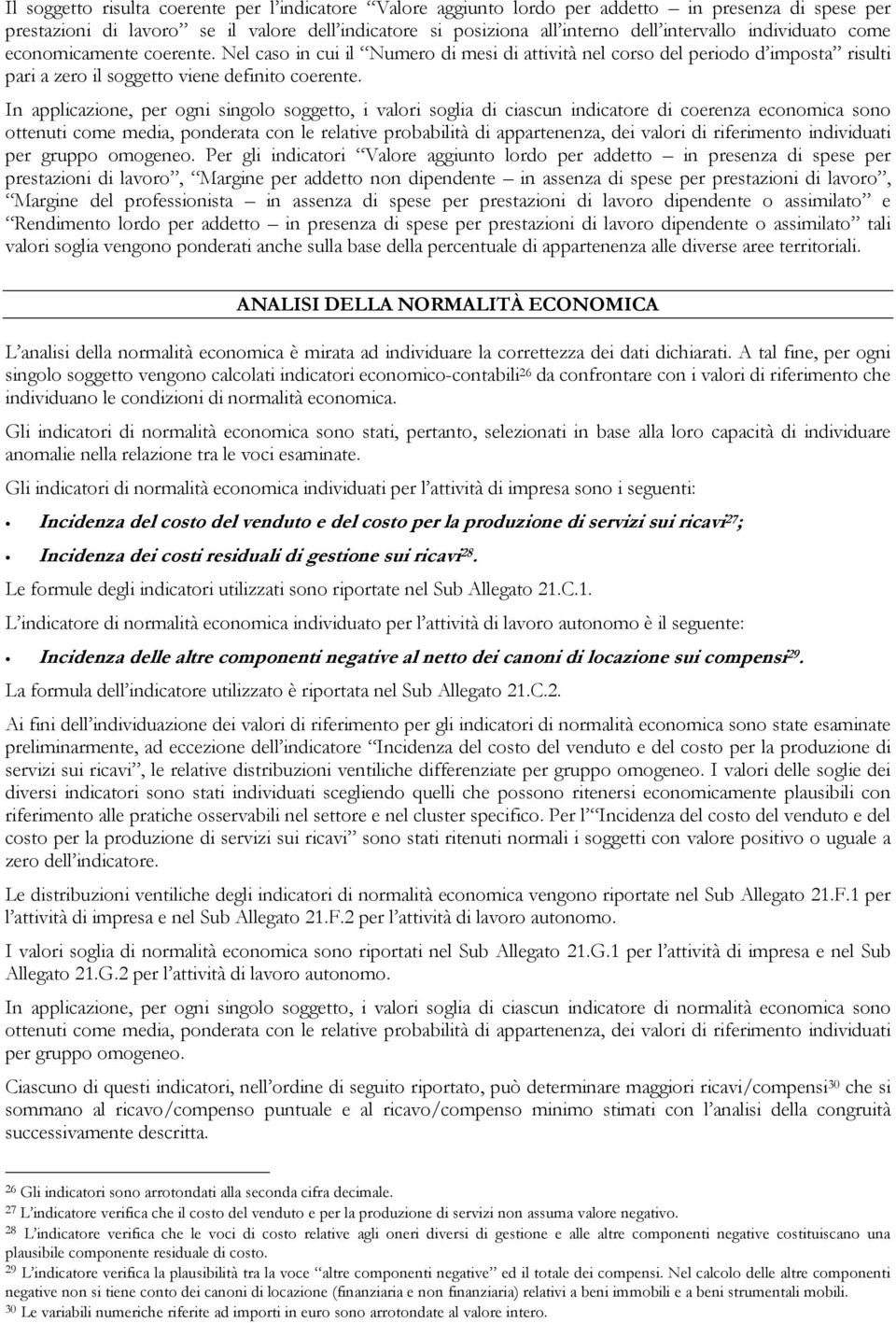 In applicazione, per ogni singolo soggetto, i valori soglia di ciascun indicatore di coerenza economica sono ottenuti come media, ponderata con le relative probabilità di appartenenza, dei valori di