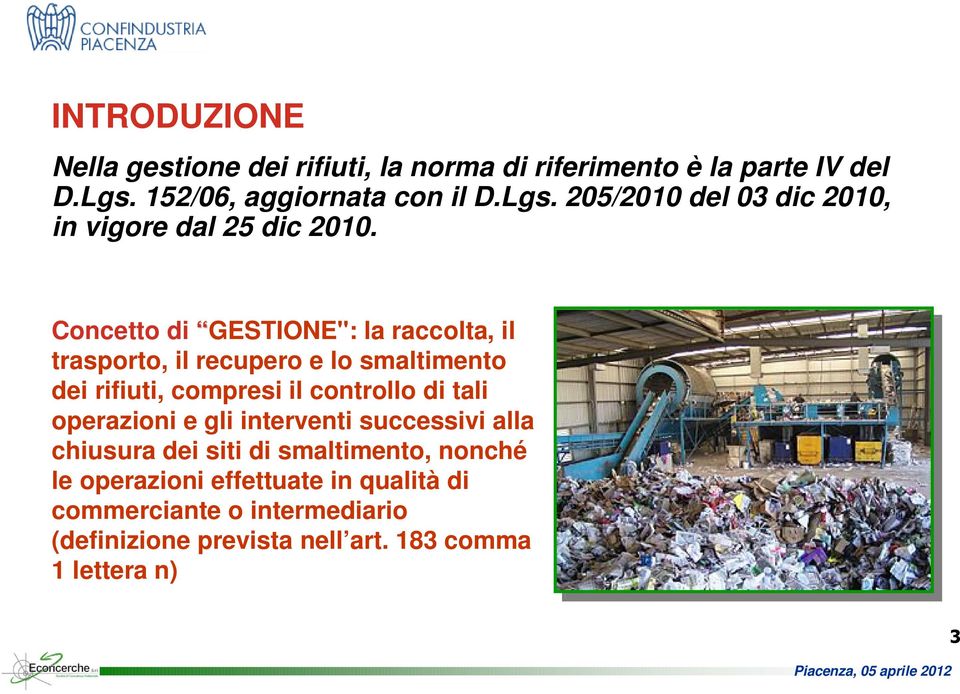 Concetto di GESTIONE": la raccolta, il trasporto, il recupero e lo smaltimento dei rifiuti, compresi il controllo di tali