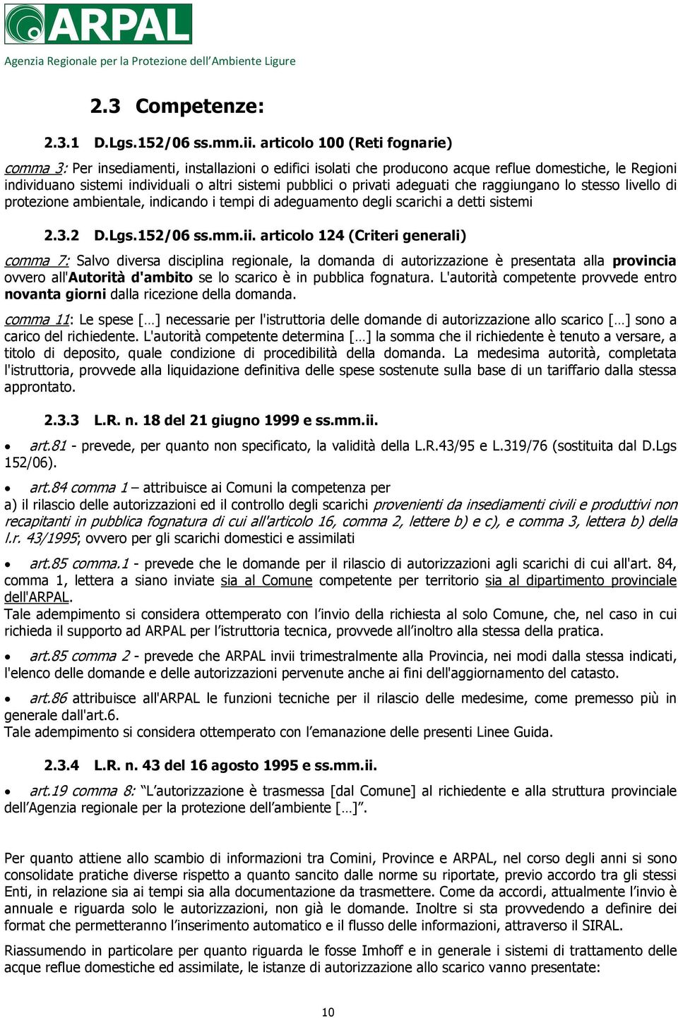 privati adeguati che raggiungano lo stesso livello di protezione ambientale, indicando i tempi di adeguamento degli scarichi a detti sistemi 2.3.2 D.Lgs.152/06 ss.mm.ii.