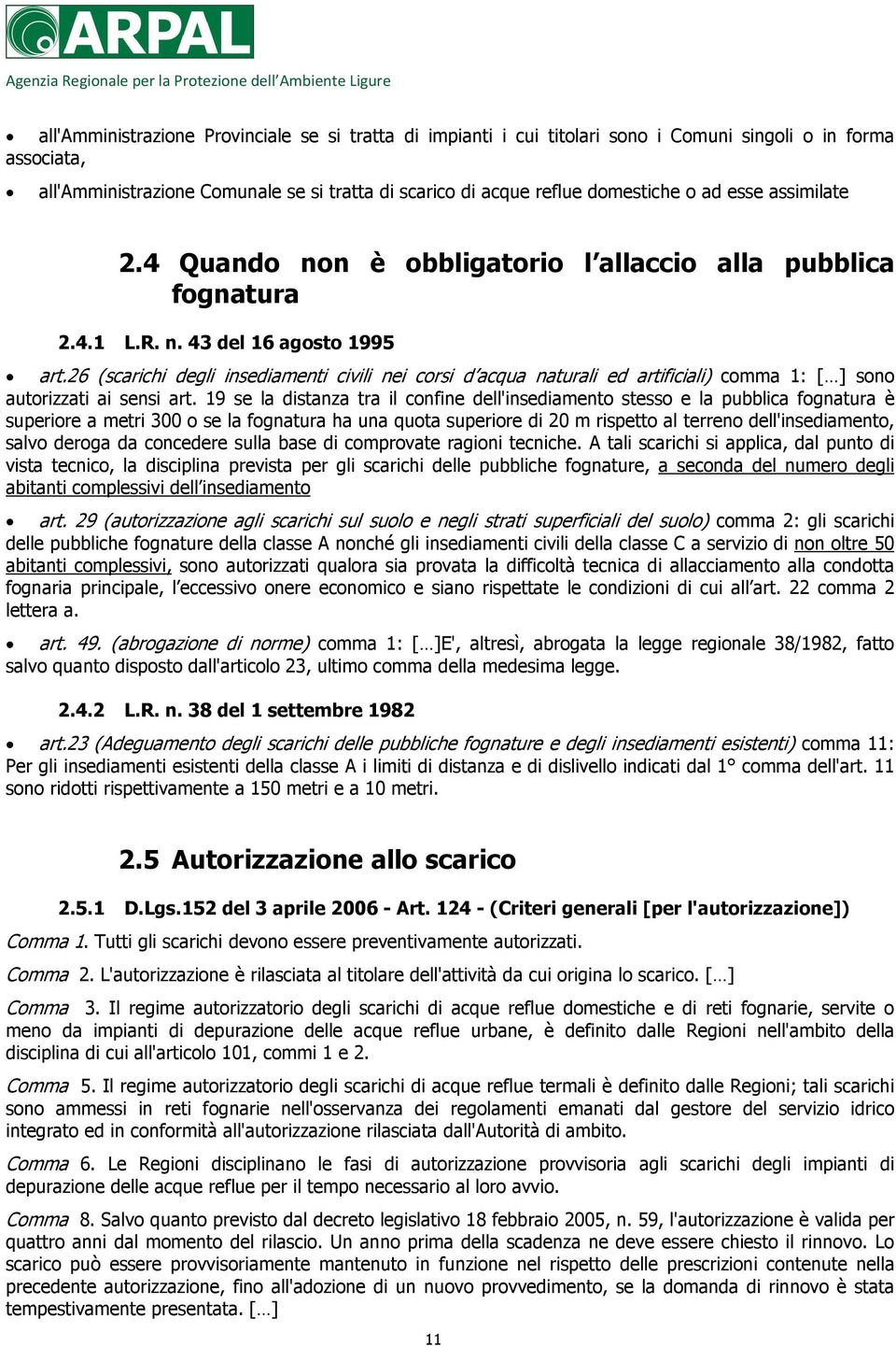 26 (scarichi degli insediamenti civili nei corsi d acqua naturali ed artificiali) comma 1: [ ] sono autorizzati ai sensi art.