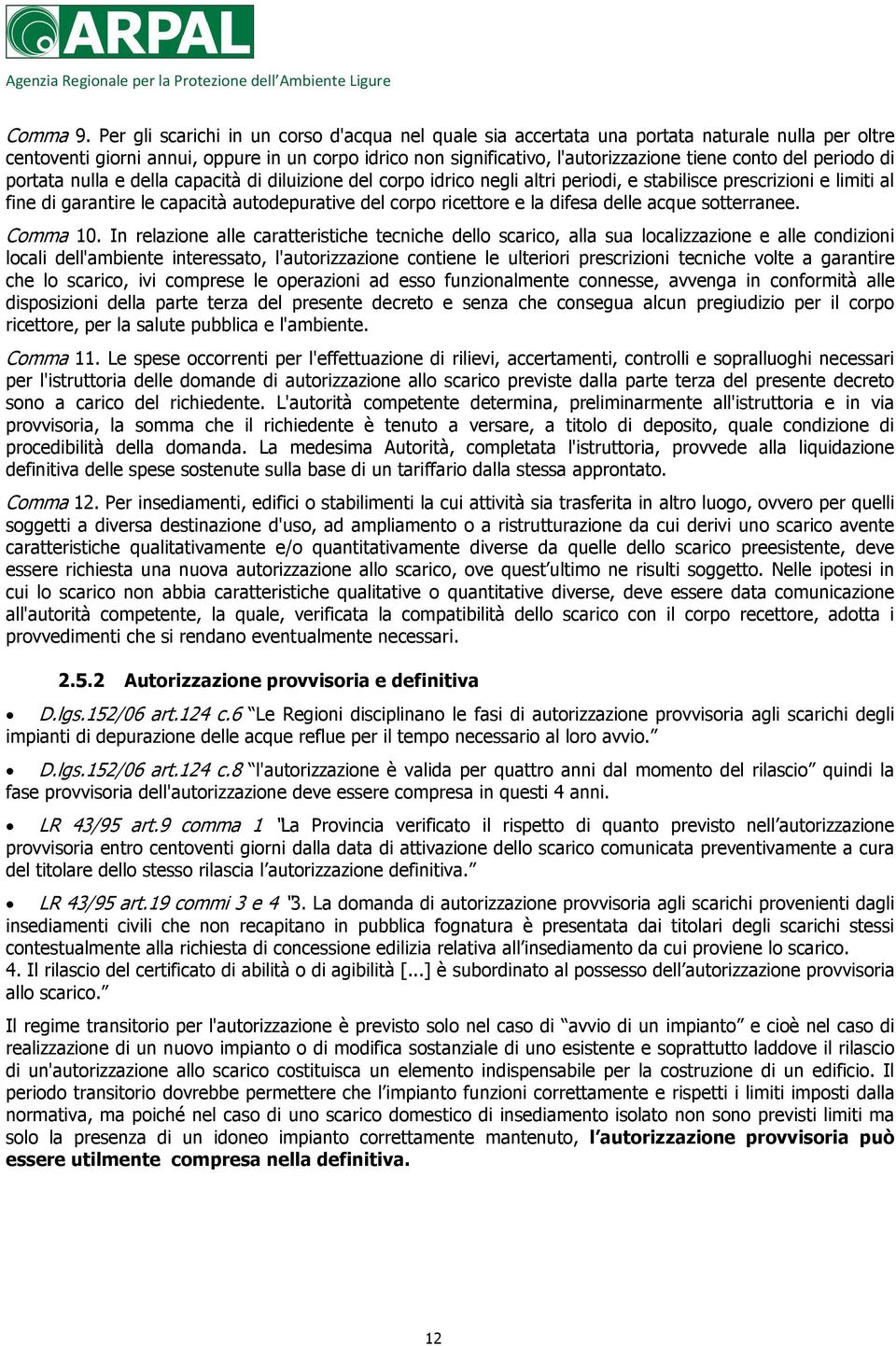 del periodo di portata nulla e della capacità di diluizione del corpo idrico negli altri periodi, e stabilisce prescrizioni e limiti al fine di garantire le capacità autodepurative del corpo