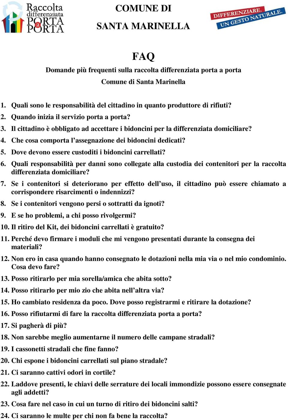 Dove devono essere custoditi i bidoncini carrellati? 6. Quali responsabilità per danni sono collegate alla custodia dei contenitori per la raccolta differenziata domiciliare? 7.