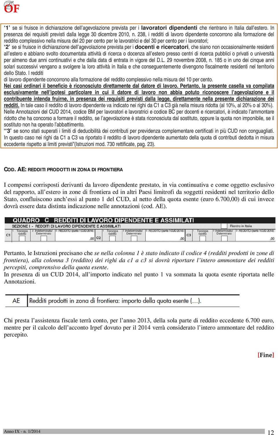 dichiarazione dell agevolazione prevista per i docenti e ricercatori, che siano non occasionalmente residenti all estero e abbiano svolto documentata attività di ricerca o docenza all estero presso