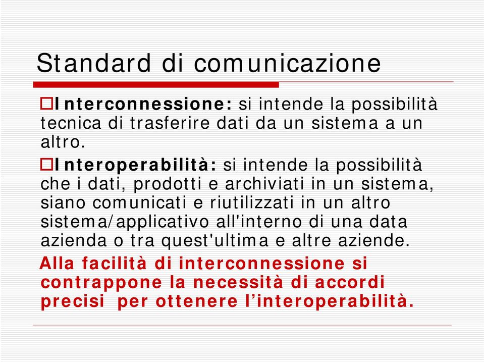 Interoperabilità: si intende la possibilità che i dati, prodotti e archiviati in un sistema, siano comunicati e