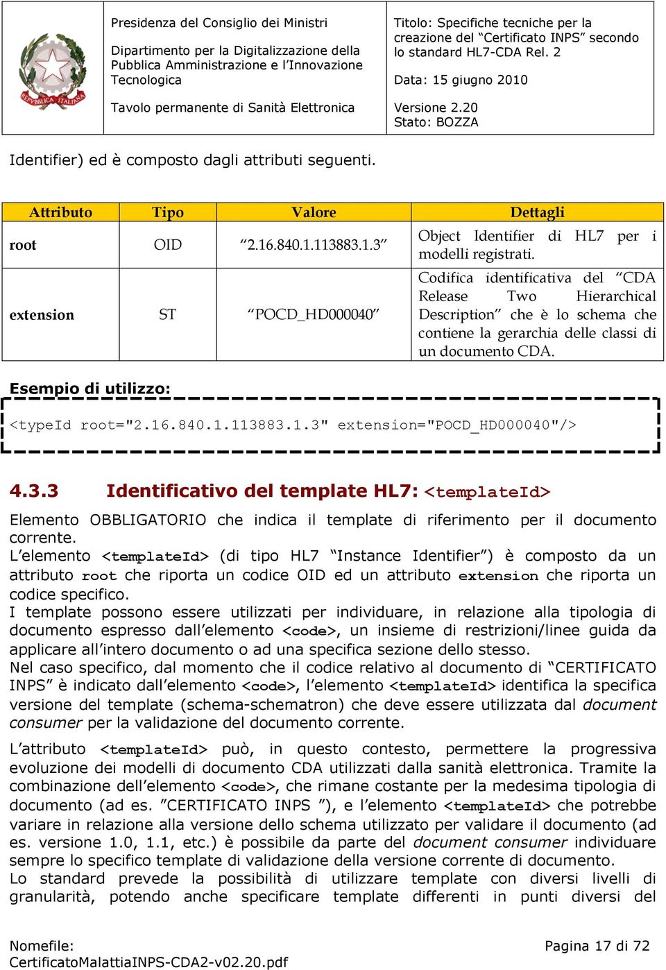 3.3 Identificativo del template HL7: <templateid> Elemento OBBLIGATORIO che indica il template di riferimento per il documento corrente.