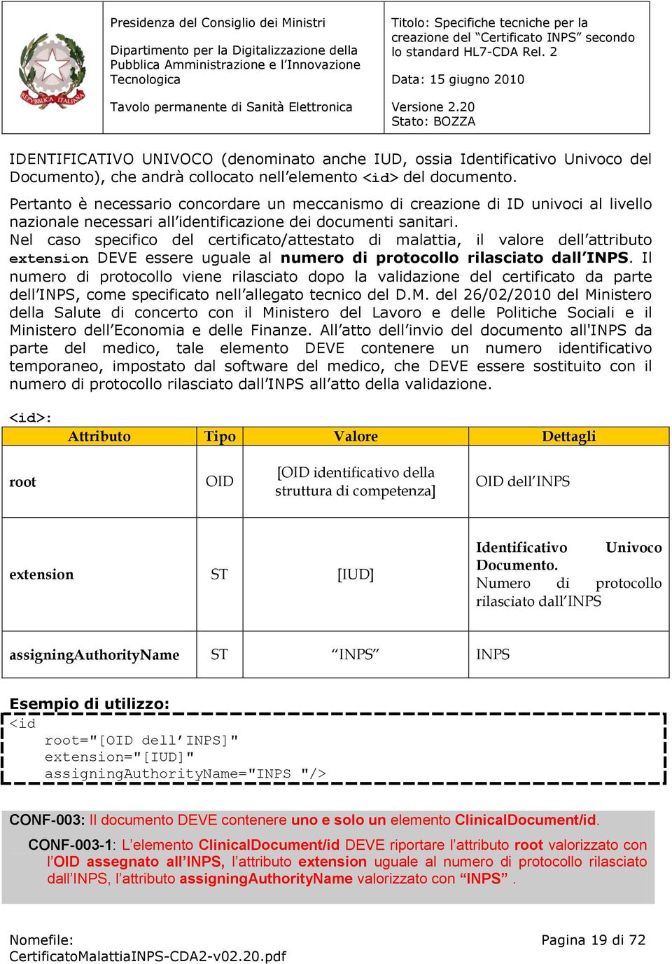 Nel caso specifico del certificato/attestato di malattia, il valore dell attributo extension DEVE essere uguale al numero di protocollo rilasciato dall INPS.