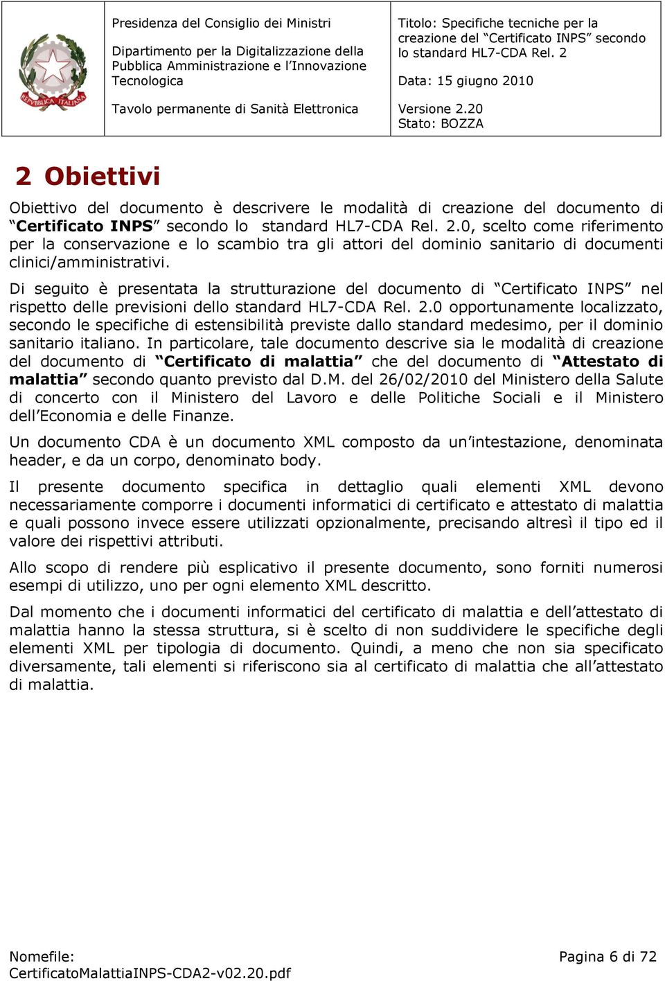 Di seguito è presentata la strutturazione del documento di Certificato INPS nel rispetto delle previsioni del.