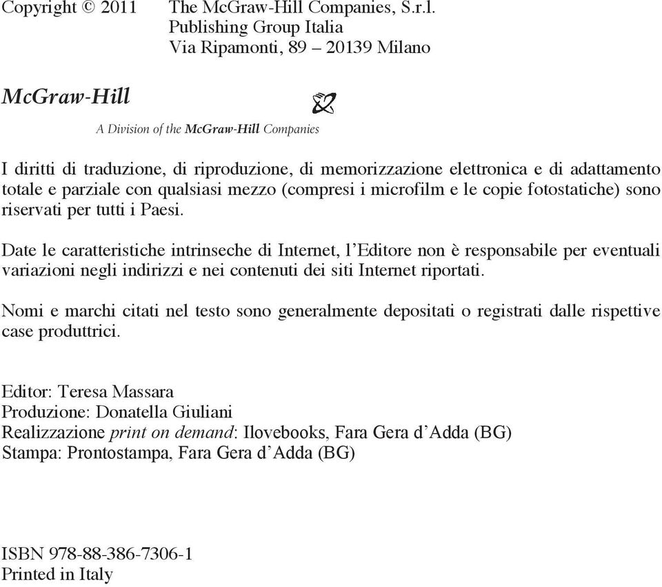 Publishing Group Italia Via Ripamonti, 89 20139 Milano McGraw-Hill A Division of the McGraw-Hill Companies I diritti di traduzione, di riproduzione, di memorizzazione elettronica e di adattamento