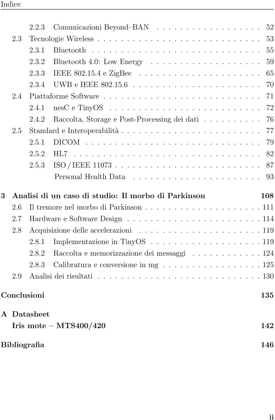 4.2 Raccolta, Storage e Post-Processing dei dati.......... 76 2.5 Standard e Interoperabilità........................ 77 2.5.1 DICOM.............................. 79 2.5.2 HL7................................ 82 2.