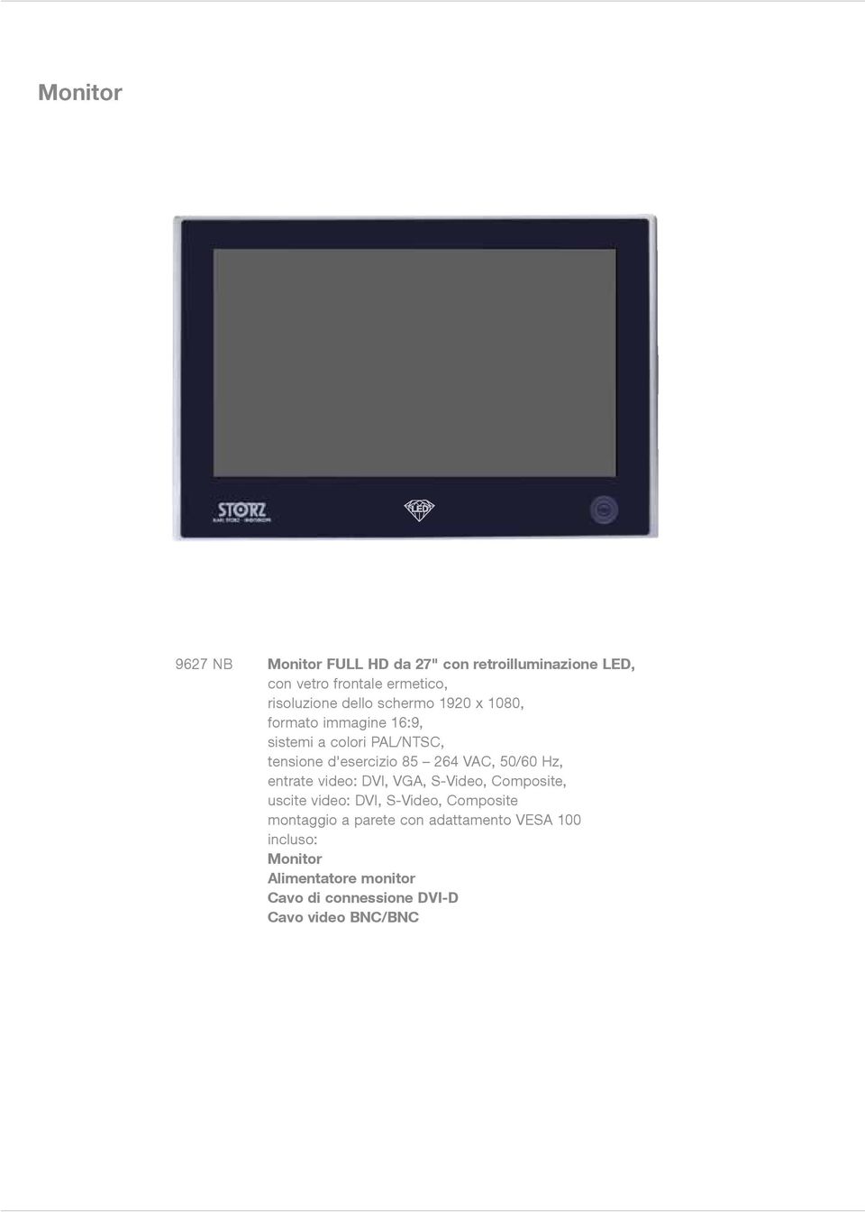 50/60 Hz, entrate video: DVI, VGA, S-Video, Composite, uscite video: DVI, S-Video, Composite montaggio a