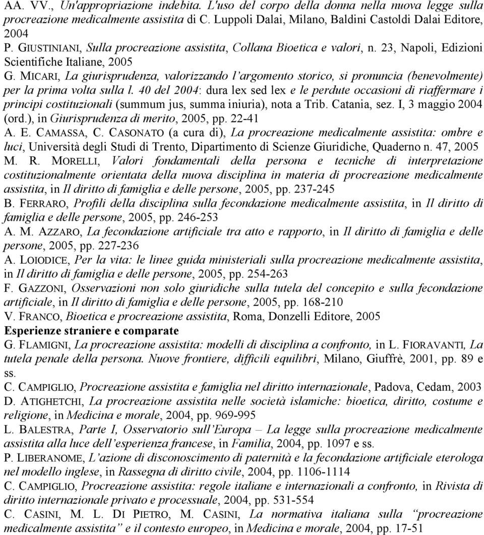 MICARI, La giurisprudenza, valorizzando l argomento storico, si pronuncia (benevolmente) per la prima volta sulla l.