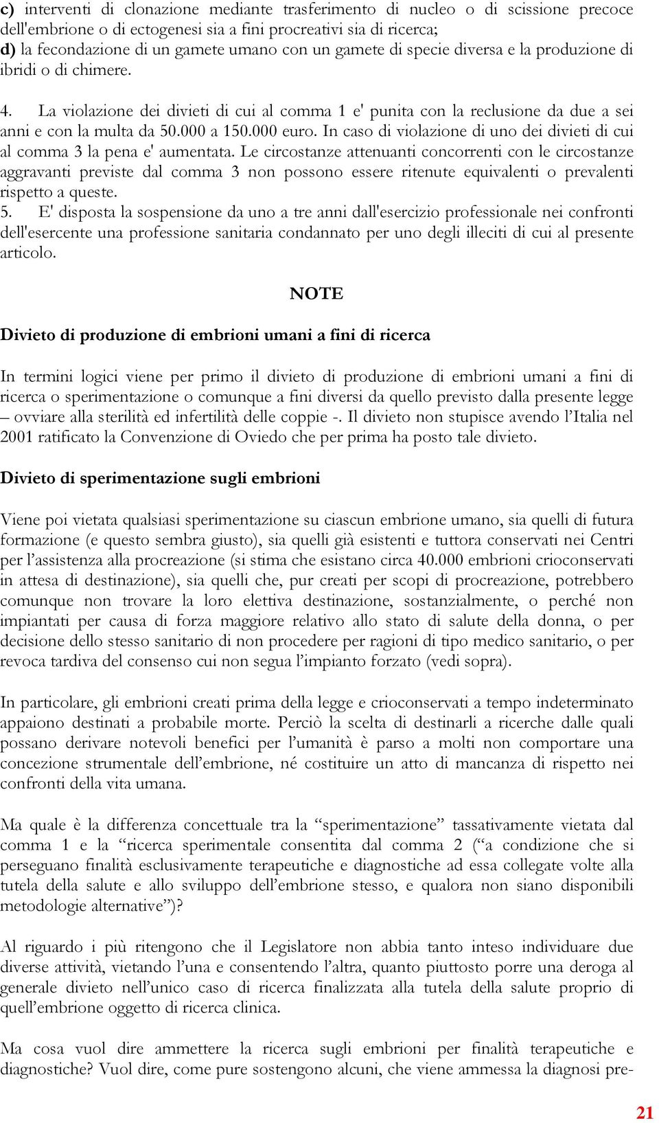 In caso di violazione di uno dei divieti di cui al comma 3 la pena e' aumentata.