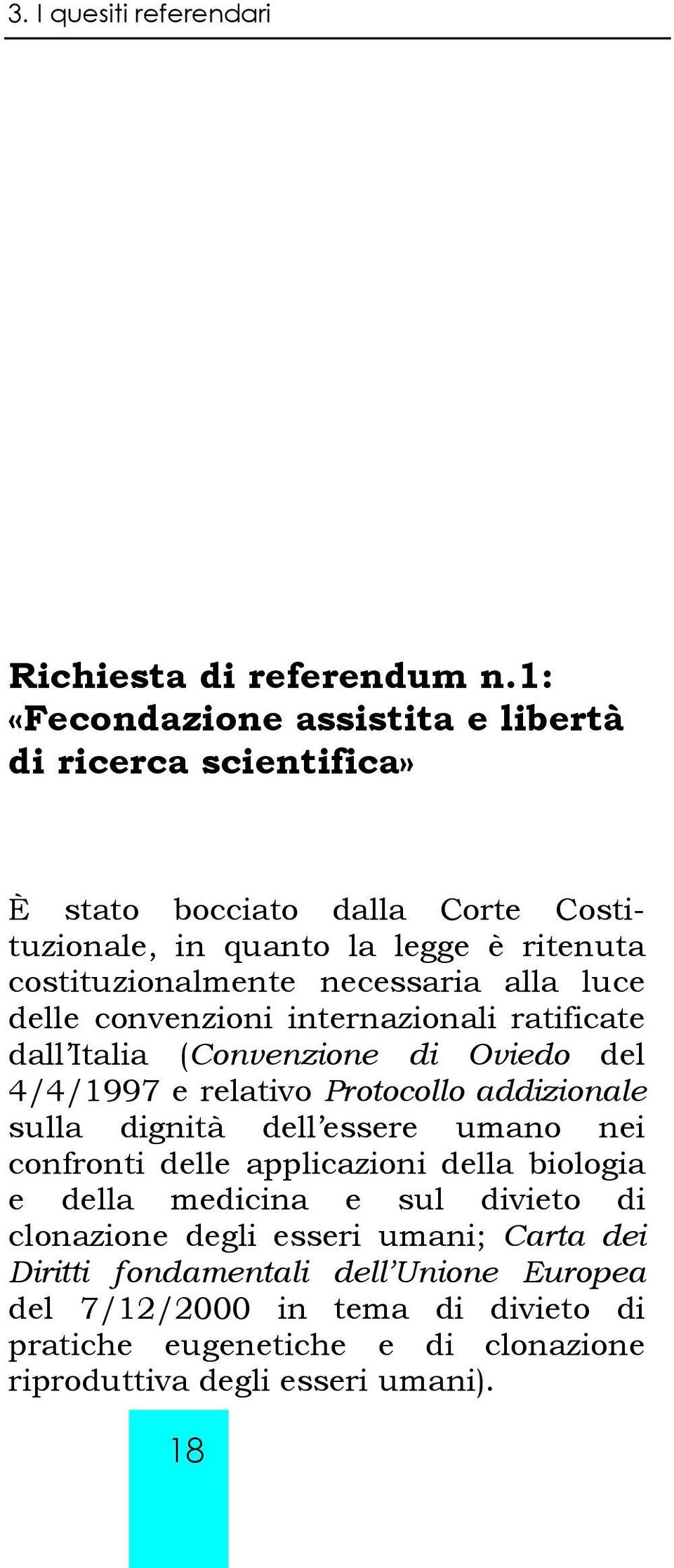 necessaria alla luce delle convenzioni internazionali ratificate dall Italia (Convenzione di Oviedo del 4/4/1997 e relativo Protocollo addizionale sulla dignità