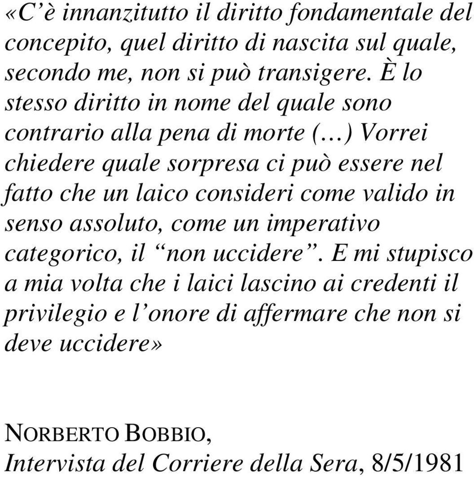 un laico consideri come valido in senso assoluto, come un imperativo categorico, il non uccidere.