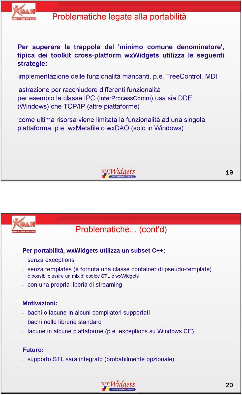 TreeControl, MDI astrazione per racchiudere differenti funzionalità per esempio la classe IPC (InterProcessComm) usa sia DDE (Windows) che TCP/IP (altre piattaforme) come ultima risorsa viene