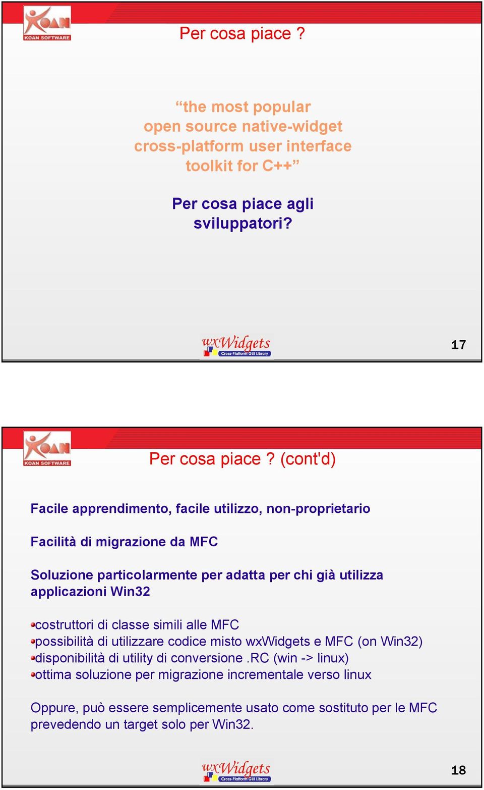 applicazioni Win32 costruttori di classe simili alle MFC possibilità di utilizzare codice misto wxwidgets e MFC (on Win32) disponibilità di utility di conversione.