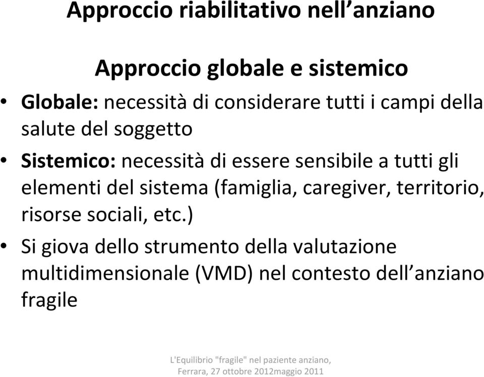 a tutti gli elementi del sistema (famiglia, caregiver, territorio, risorse sociali, etc.