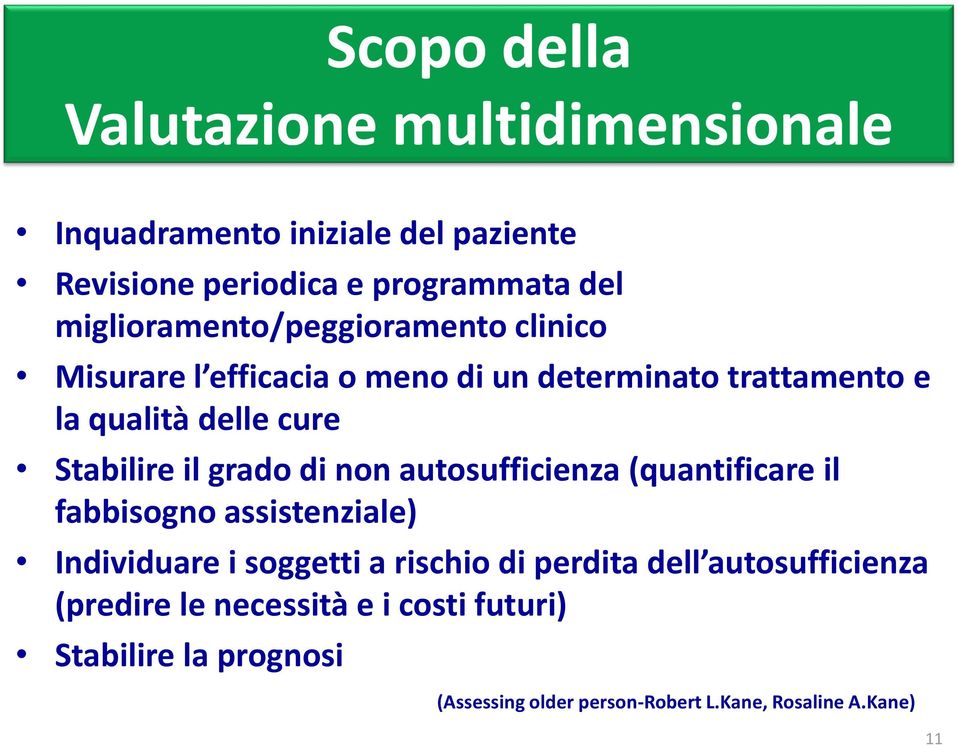 Stabilire il grado di non autosufficienza (quantificare il fabbisogno assistenziale) Individuare i soggetti a rischio di