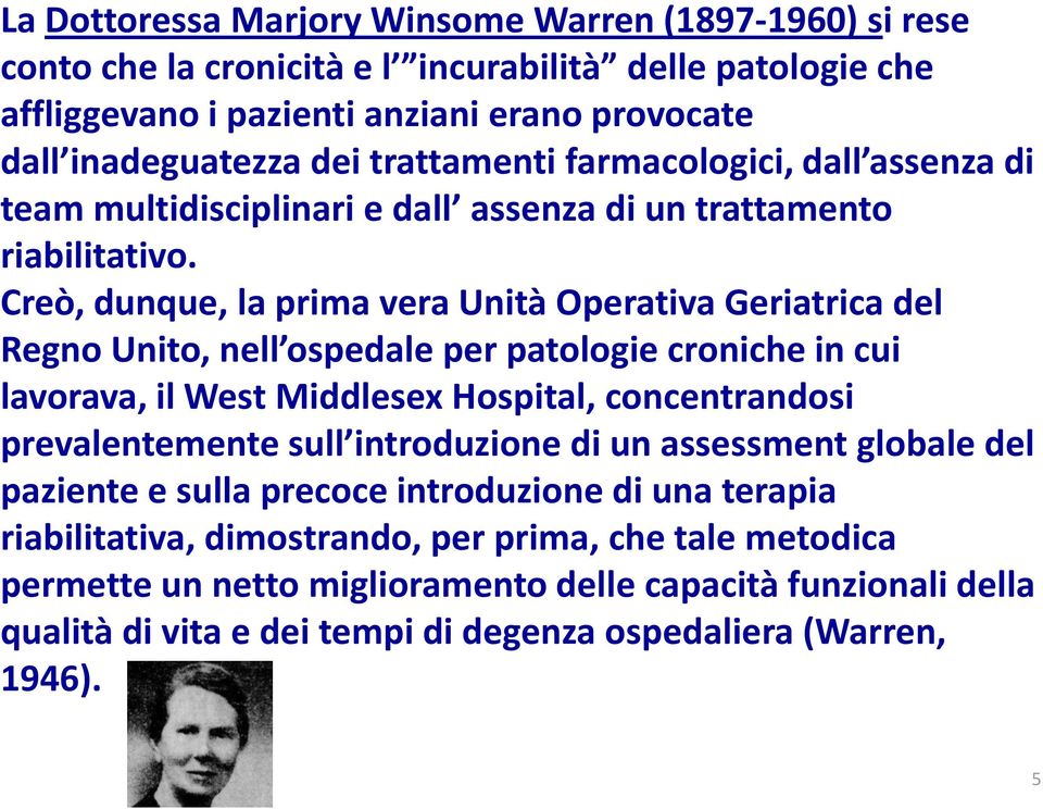 Creò, dunque, la prima vera Unità Operativa Geriatrica del Regno Unito, nell ospedale per patologie croniche in cui lavorava, il West Middlesex Hospital, concentrandosi prevalentemente sull