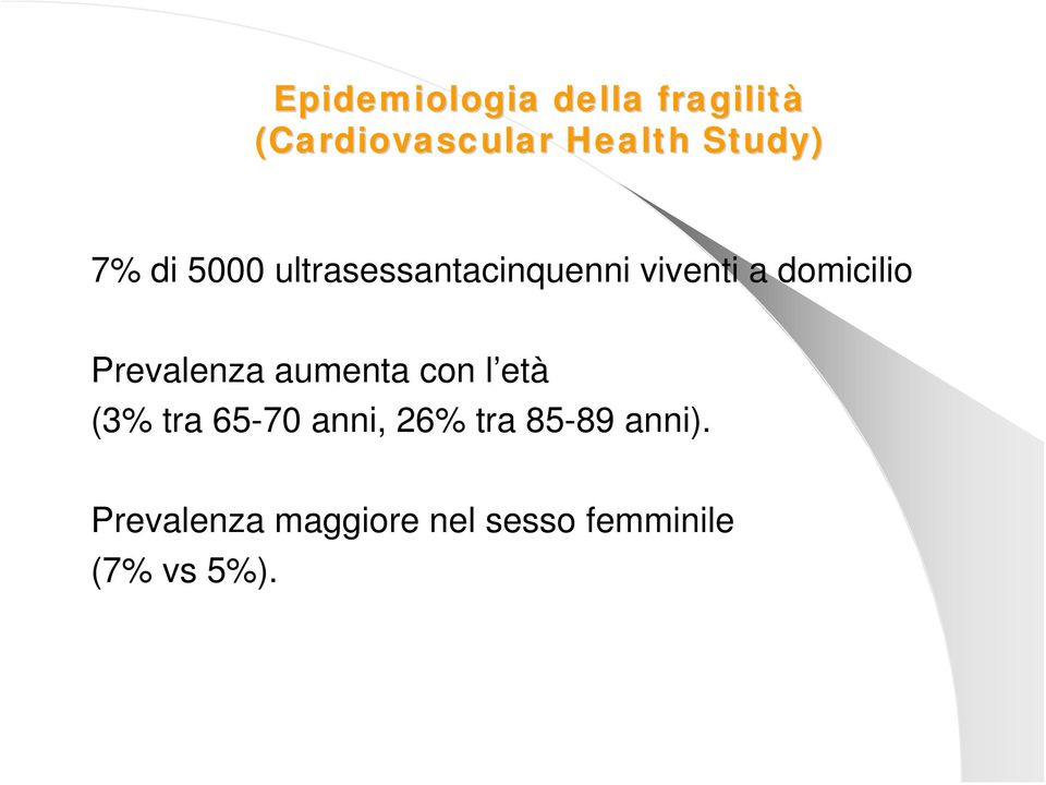 domicilio Prevalenza aumenta con l età (3% tra 65-70 anni,