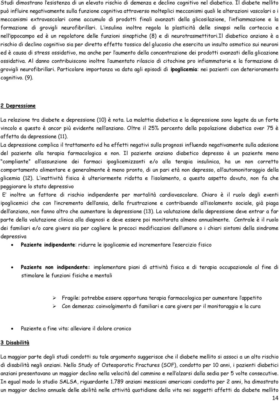 avanzati della glicosilazione, l infiammazione e la formazione di grovigli neurofibrillari.