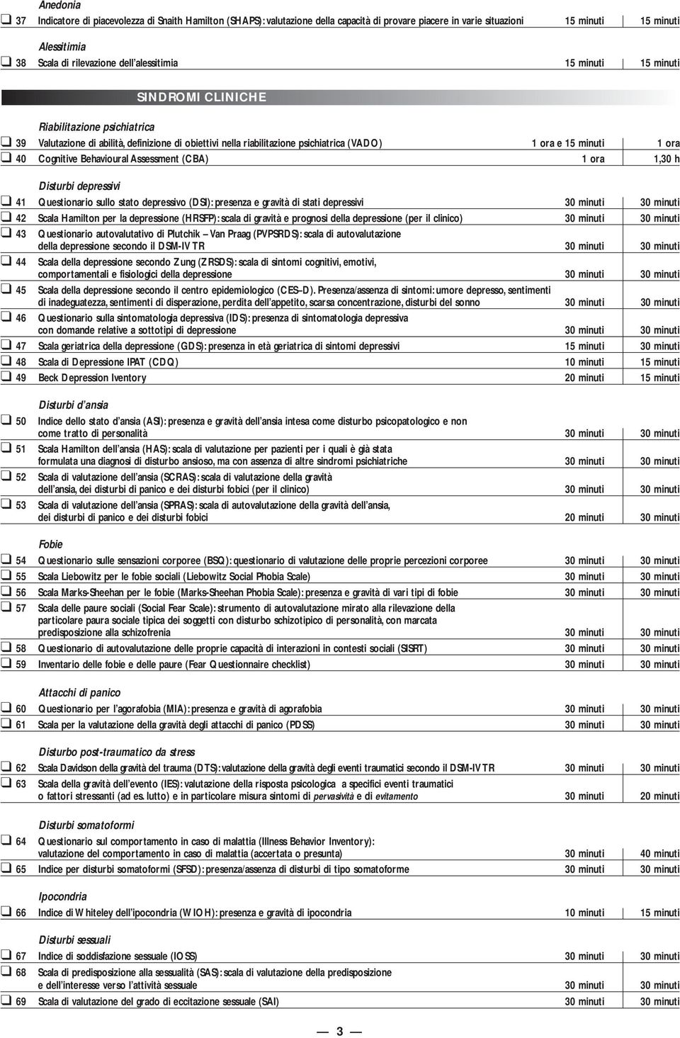 Cognitive Behavioural Assessment (CBA) 1 ora 1,30 h Disturbi depressivi 41 Questionario sullo stato depressivo (DSI): presenza e gravità di stati depressivi 30 minuti 30 minuti 42 Scala Hamilton per