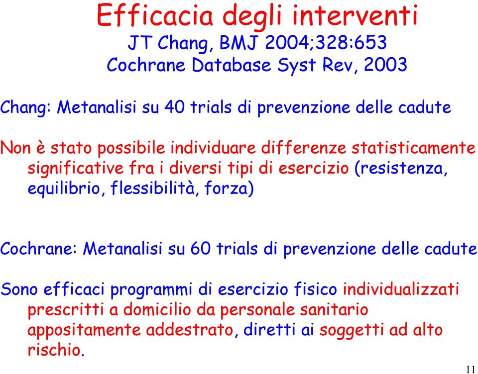 equilibrio, flessibilità, forza) Cochrane: Metanalisi su 60 trials di prevenzione delle cadute Sono efficaci programmi di esercizio