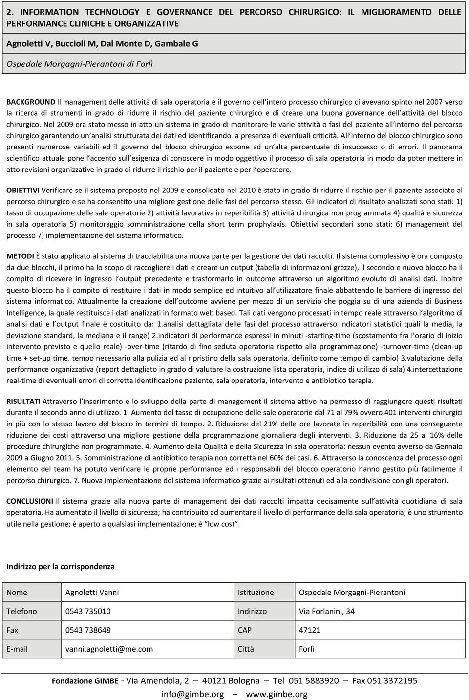 ridurre il rischio del paziente chirurgico e di creare una buona governance dell attività del blocco chirurgico.