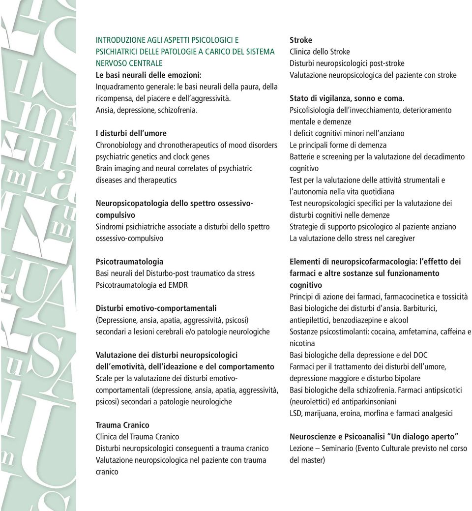 I disturbi dell umore Chronobiology and chronotherapeutics of mood disorders psychiatric genetics and clock genes Brain imaging and neural correlates of psychiatric diseases and therapeutics