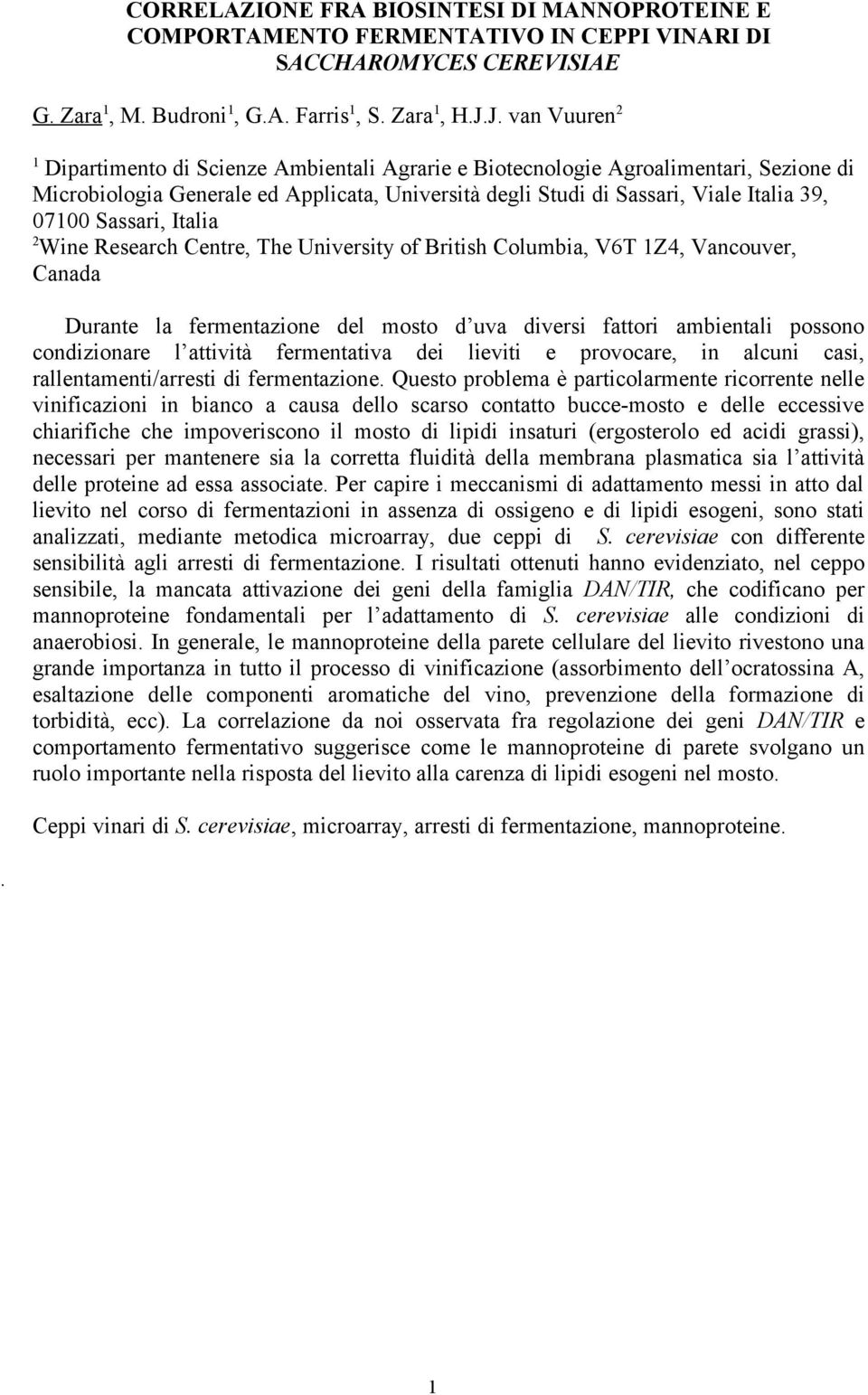 Sassari, Italia 2 Wine Research Centre, The University of British Columbia, V6T 1Z4, Vancouver, Canada Durante la fermentazione del mosto d uva diversi fattori ambientali possono condizionare l