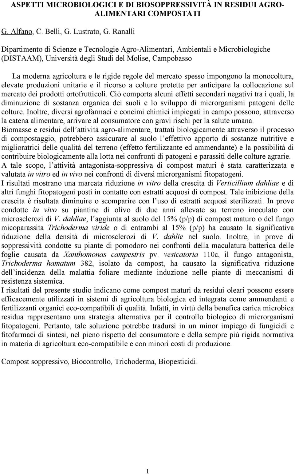 mercato spesso impongono la monocoltura, elevate produzioni unitarie e il ricorso a colture protette per anticipare la collocazione sul mercato dei prodotti ortofrutticoli.