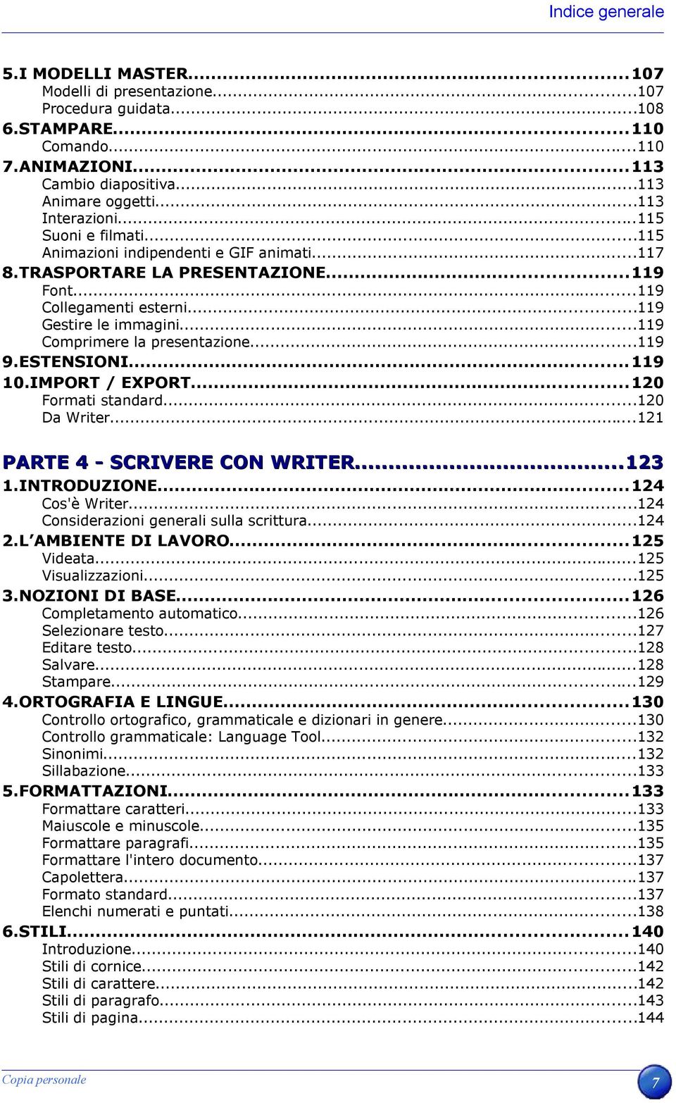 ..119 Comprimere la presentazione...119 9.ESTENSIONI...119 10.IMPORT / EXPORT...120 Formati standard...120 Da Writer...121 PARTE 4 - SCRIVERE CON WRITER......123 1.INTRODUZIONE...124 Cos'è Writer.